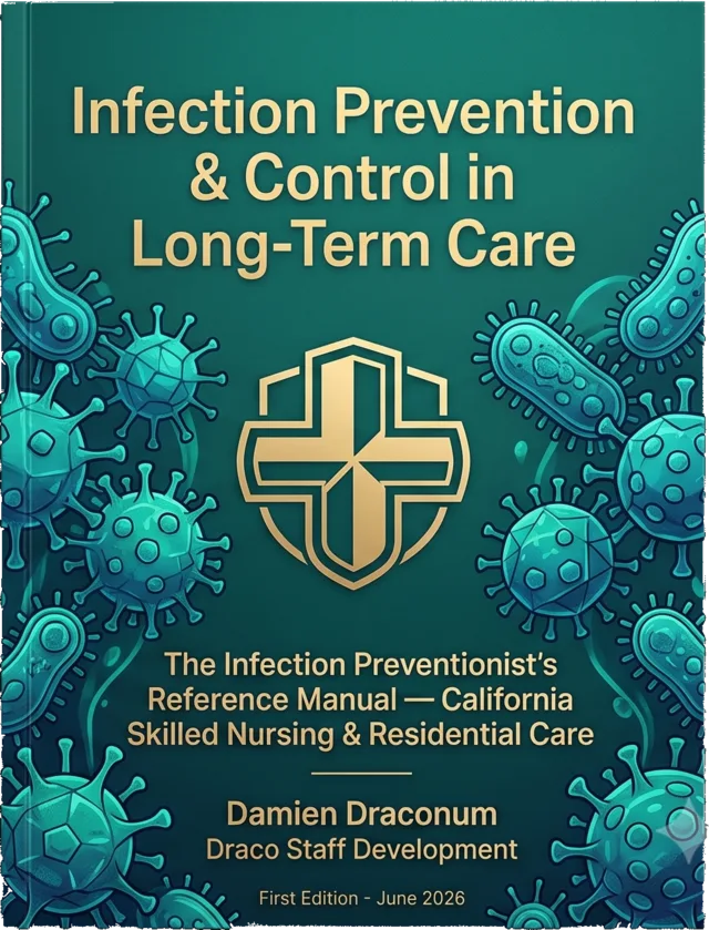 Front cover of Infection Prevention & Control in Long-Term Care, First Edition June 2026, by Damien Draconum &mdash; the Infection Preventionist&rsquo;s reference manual for California skilled nursing and residential care.